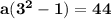 \mathbf{a(3^2 -1) = 44}