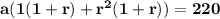 \mathbf{a(1(1 + r) + r^2(1 + r)) = 220}
