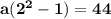 \mathbf{a(2^2 -1) = 44}