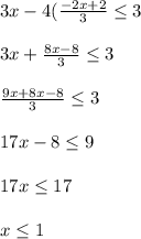 3x-4(\frac{-2x+2}{3}\leq 3\\\\3x+\frac{8x-8}{3}\leq 3\\\\\frac{9x+8x-8}{3}\leq 3\\\\17x-8\leq 9\\\\17x\leq 17\\\\x\leq 1