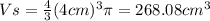 Vs=\frac{4}{3}(4cm)^{3}\pi=268.08cm^{3}