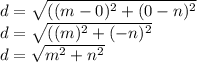 d=\sqrt{((m-0)^{2}+(0-n)^{2} }\\d=\sqrt{((m)^{2}+(-n)^{2} }\\d=\sqrt{m^{2}+n^{2} }