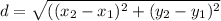 d=\sqrt{((x_{2}-x_{1})^{2}+(y_{2}-y_{1})^{2} }