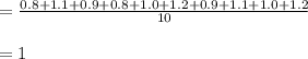 =\frac{0.8+1.1+0.9+0.8+1.0+1.2+0.9+1.1+1.0+1.2}{10}\\\\=1