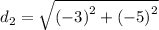 d_2 =  \sqrt{ {( - 3)}^{2}  +  {( - 5)}^{2}  }