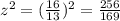 z^{2}=(\frac{16}{13})^{2}=\frac{256}{169}