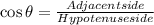 \cos \theta = \frac{Adjacent side}{Hypotenuse side}