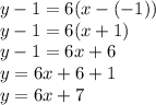 y-1=6 (x-(-1))\\y-1=6(x+1)\\y-1=6x+6\\y=6x+6+1\\y=6x+7