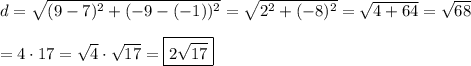 d=\sqrt{(9-7)^2+(-9-(-1))^2}=\sqrt{2^2+(-8)^2}=\sqrt{4+64}=\sqrt{68}\\\\=\qrt{4\cdot17}=\sqrt4\cdot\sqrt{17}=\boxed{2\sqrt{17}}