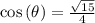 \cos\left(\theta\right)=\frac{\sqrt{15}}{4}