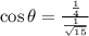 \cos \theta = \frac{\frac{1}{4} }{\frac{1}{\sqrt{15}} }