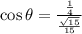 \cos \theta = \frac{\frac{1}{4} }{\frac{\sqrt{15}}{15} }
