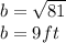 b = \sqrt{81} \\b= 9 ft