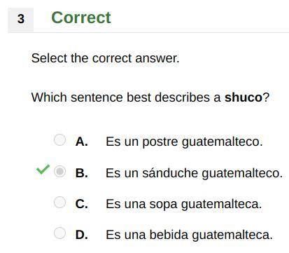 Which sentence best describes a shuco?  a. es un postre guatemalteco. b. es un sánduche guatemalteco