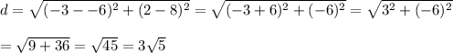 d=\sqrt{(-3--6)^2+(2-8)^2}=\sqrt{(-3+6)^2+(-6)^2}=\sqrt{3^2+(-6)^2}\\\\=\sqrt{9+36}=\sqrt{45}=3\sqrt{5}