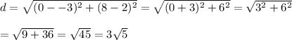 d=\sqrt{(0--3)^2+(8-2)^2}=\sqrt{(0+3)^2+6^2}=\sqrt{3^2+6^2}\\\\=\sqrt{9+36}=\sqrt{45}=3\sqrt{5}
