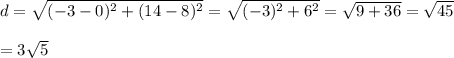 d=\sqrt{(-3-0)^2+(14-8)^2}=\sqrt{(-3)^2+6^2}=\sqrt{9+36}=\sqrt{45}\\\\=3\sqrt{5}