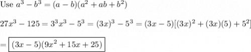 \text{Use}\ a^3-b^3=(a-b)(a^2+ab+b^2)\\\\27x^3-125=3^3x^3-5^3=(3x)^3-5^3=(3x-5)[(3x)^2+(3x)(5)+5^2]\\\\=\boxed{(3x-5)(9x^2+15x+25)}