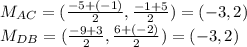 M_{AC}=(\frac{-5+(-1)}{2},\frac{-1+5}{2})=(-3,2)\\M_{DB}=(\frac{-9+3}{2},\frac{6+(-2)}{2})=(-3,2)