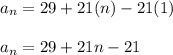 a_n=29+21(n)-21(1)\\\\a_n=29+21n-21