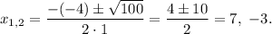 x_{1,2}=\dfrac{-(-4)\pm \sqrt{100}}{2\cdot 1}=\dfrac{4\pm 10}{2}=7,\ -3.