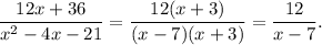 \dfrac{12x+36}{x^2-4x-21}=\dfrac{12(x+3)}{(x-7)(x+3)}=\dfrac{12}{x-7}.