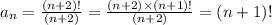 a_n=\frac{(n+2)!}{(n+2)}=\frac{(n+2)\times(n+1)!}{(n+2)} =(n+1)!