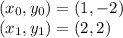 (x_0,y_0)=(1,-2)\\(x_1,y_1)=(2,2)