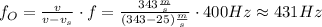 f_O = \frac{v}{v-v_s}\cdot f= \frac{343\frac{m}{s}}{(343-25)\frac{m}{s}}\cdot 400Hz \approx 431Hz