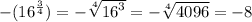 - ( {16}^{ \frac{3}{4} } ) =  -  \sqrt[4]{ {16}^{ 3 } } =  -  \sqrt[4]{4096}  =  - 8