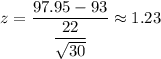 z=\dfrac{97.95-93}{\dfrac{22}{\sqrt{30}}}\approx1.23