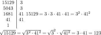 \begin{array}{c|c}15129&3\\5043&3\\1681&41\\41&41\\1\end{array}15129=3\cdot3\cdot41\cdot41=3^2\cdot41^2\\\\\sqrt{15129}=\sqrt{3^2\cdot41^2}=\sqrt3^2}\cdot\sqrt{41^2}=3\cdot41=123