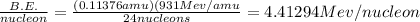 \frac{B.E.}{nucleon}=\frac{(0.11376amu)(931Mev/amu}{24nucleons}  = 4.41294 Mev/nucleon