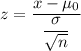 z=\dfrac{x-\mu_0}{\dfrac{\sigma}{\sqrt{n}}}