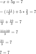 -x+5y=7\\\\-(\frac{-11}{3})+5*\frac{2}{3}=7\\\\\frac{11}{3}+\frac{10}{3}=7\\\\\frac{11+10}{3}=7\\\\\frac{21}{3}=7\\\\7=7