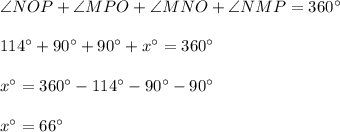 \angle NOP+\angle MPO+\angle MNO+\angle NMP=360^{\circ}\\ \\114^{\circ}+90^{\circ}+90^{\circ}+x^{\circ}=360^{\circ}\\ \\x^{\circ}=360^{\circ}-114^{\circ}-90^{\circ}-90^{\circ}\\ \\x^{\circ}=66^{\circ}