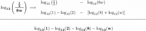 \bf \log_{12}\left( \cfrac{~~\frac{1}{2}~~}{8w} \right)\implies \begin{array}{llll} \log_{12}\left( \frac{1}{2} \right)&-&\log_{12}(8w)\\\\ \log_{12}(1)-\log_{12}(2)&-&[\log_{12}(8)+\log_{12}(w)] \end{array} \\\\[-0.35em] \rule{34em}{0.25pt}\\\\ ~\hfill \log_{12}(1)-\log_{12}(2)-\log_{12}(8)-\log_{12}(w)~\hfill