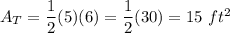 A_T=\dfrac{1}{2}(5)(6)=\dfrac{1}{2}(30)=15\ ft^2