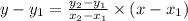 y-y_{1} =\frac{ y_{2}-y_{1}}{x_{2}-x_{1}}\times(x-x_{1})