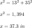 x^{2}=13^{2}+35^{2} \\ \\x^{2} =1,394\\ \\x= 37.3\ in
