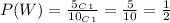 P(W)= \frac{5_C_1}{10_C_1} = \frac{5}{10}= \frac{1}{2}
