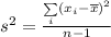 s^2 = \frac{\underset{i} \sum (x_i - \overline x)^2}{n-1}