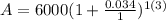 A = 6000(1 + \frac{0.034}{1})^{1(3)}