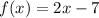 f(x)=2x-7