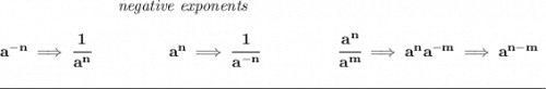 \bf ~\hspace{7em}\textit{negative exponents} \\\\ a^{-n} \implies \cfrac{1}{a^n} ~\hspace{4.5em} a^n\implies \cfrac{1}{a^{-n}} ~\hspace{4.5em} \cfrac{a^n}{a^m}\implies a^na^{-m}\implies a^{n-m} \\\\[-0.35em] \rule{34em}{0.25pt}