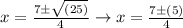 x=\frac{7\pm\sqrt{(25)} }{4} \rightarrow x=\frac{7\pm (5) }{4}