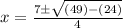 x=\frac{7\pm\sqrt{(49)-(24)} }{4}