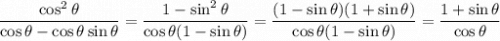\dfrac{\cos^2\theta}{\cos\theta-\cos\theta\sin\theta}=\dfrac{1-\sin^2\theta}{\cos\theta(1-\sin\theta)}=\dfrac{(1-\sin\theta)(1+\sin\theta)}{\cos\theta(1-\sin\theta)}=\dfrac{1+\sin\theta}{\cos\theta}