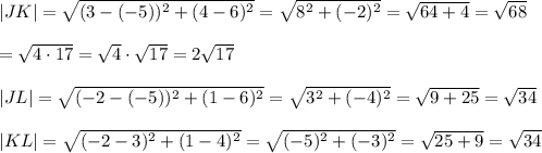 |JK|=\sqrt{(3-(-5))^2+(4-6)^2}=\sqrt{8^2+(-2)^2}=\sqrt{64+4}=\sqrt{68}\\\\=\sqrt{4\cdot17}=\sqrt4\cdot\sqrt{17}=2\sqrt{17}\\\\|JL|=\sqrt{(-2-(-5))^2+(1-6)^2}=\sqrt{3^2+(-4)^2}=\sqrt{9+25}=\sqrt{34}\\\\|KL|=\sqrt{(-2-3)^2+(1-4)^2}=\sqrt{(-5)^2+(-3)^2}=\sqrt{25+9}=\sqrt{34}