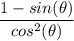 \dfrac{ 1 - sin(\theta)}{cos^2(\theta)}